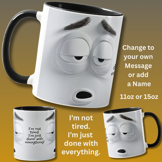Not Tired, Add Name Message,   Expressive Face Mug (Creator Uploaded)
