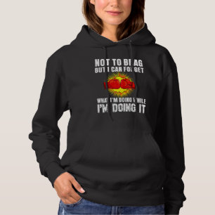 Not To Brag But I Can Forget What I'm Doing Enjoy  Hoodie