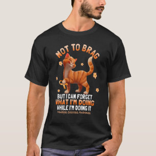 Not To Brag But I Can Forget What I'm Doing While T-Shirt