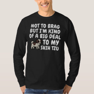 Not To Brag But I   M Kind Of A Big Deal To My Shi T-Shirt