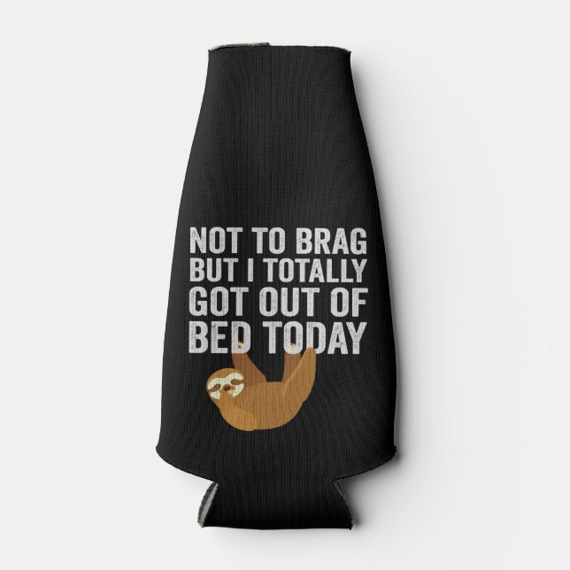 Not To Brag But I Totally Got Out of Bed Today Bottle Cooler (Front)
