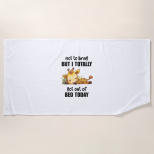 Not to Brag But I Totally Got Out of Bed Today Gir Beach Towel