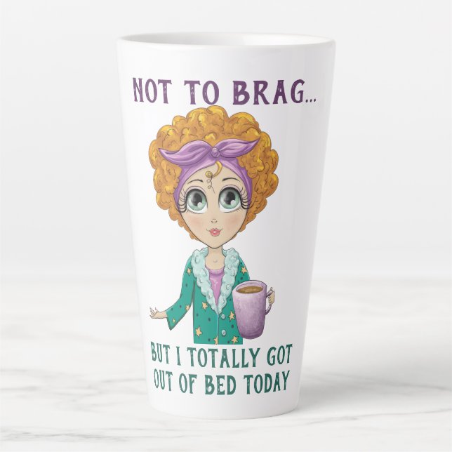 Not To Brag But I totally got out of Bed Today Latte Mug (Front)
