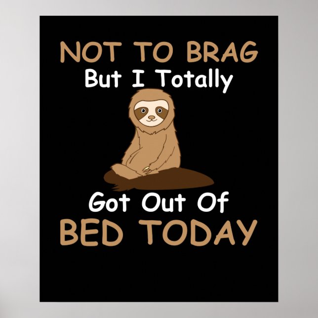Not To Brag But I Totally Got Out Of Bed Today Poster (Front)