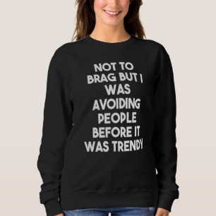Not To Brag I Was Avoiding People Before Introve Sweatshirt