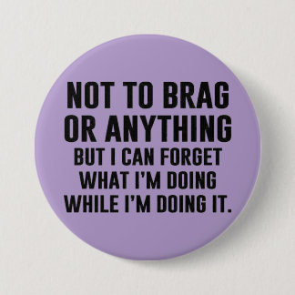 not to brag or anything... 3 inch round button