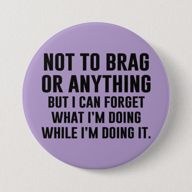 not to brag or anything... 3 inch round button (Front)