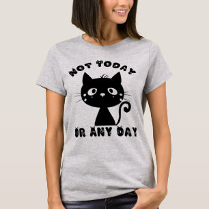 Not Today Cat Funny T-Shirt