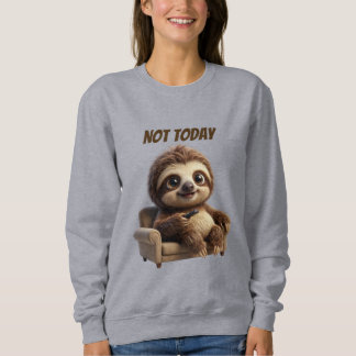 Not Today Chill Sloth Sweatshirt