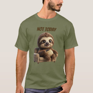 Not Today Chill Sloth T-Shirt