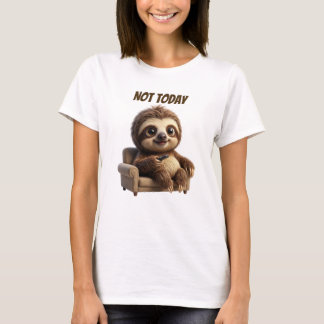 Not Today Chill Sloth T-Shirt