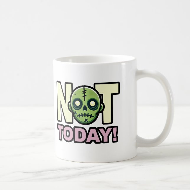 Not Today! coffee mug (Right)