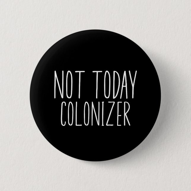 NOT TODAY COLONIZER Funny Retro  2 Inch Round Button (Front)