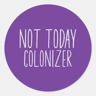 NOT TODAY COLONIZER Funny Retro Classic Round Sticker