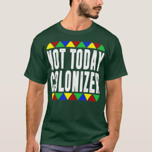 Not Today Colonizer T-Shirt