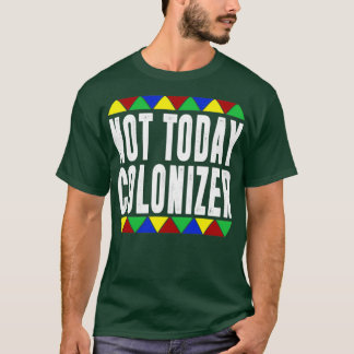 Not Today Colonizer T-Shirt
