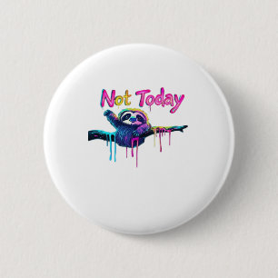 Not Today � Colorful Sloth Neon Artwork Classic T- 2 Inch Round Button