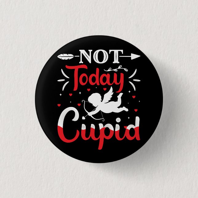 Not Today Cupid Funny Valentine's Day 1 Inch Round Button (Front)