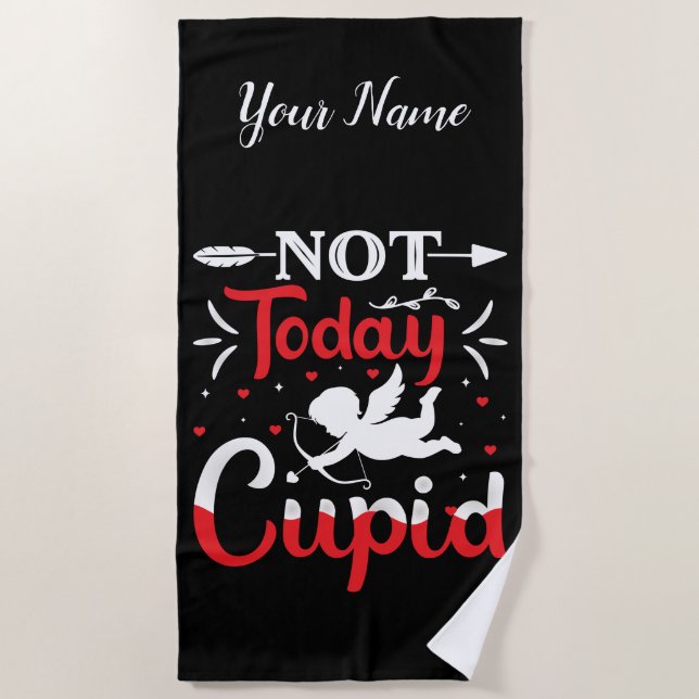 Not Today Cupid Funny Valentine's Day Beach Towel (Front)