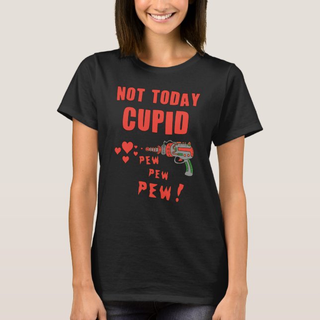 Not Today Cupid T-Shirt (Front)