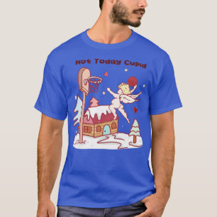 Not Today Cupid T-Shirt