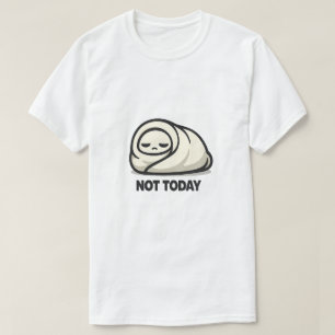 Not Today - Cute Tired Character Blanket Burrito A T-Shirt