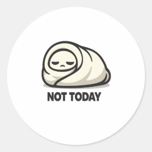 Not Today - Cute Tired Character Blanket Burrito Classic Round Sticker