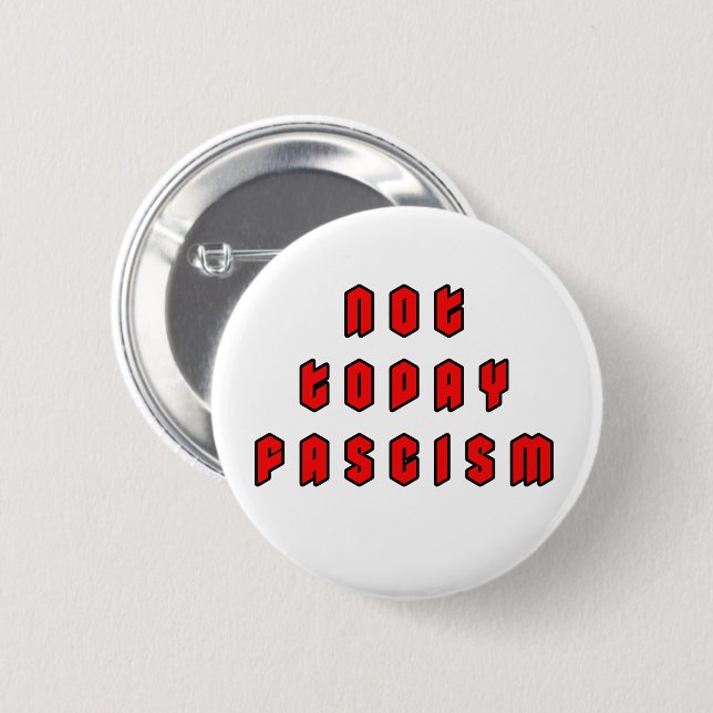 Not Today Fascism 2 Inch Round Button (Front & Back)
