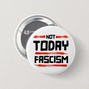 NOT TODAY FASCISM 2 INCH ROUND BUTTON