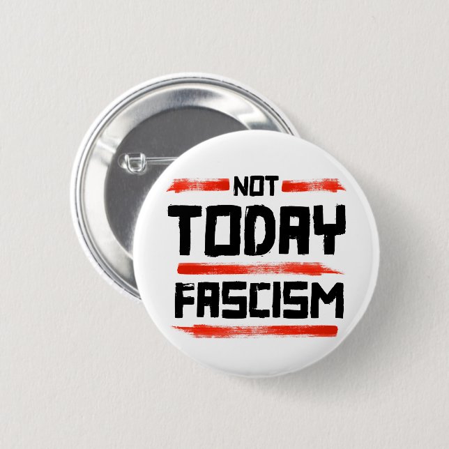NOT TODAY FASCISM 2 INCH ROUND BUTTON (Front & Back)