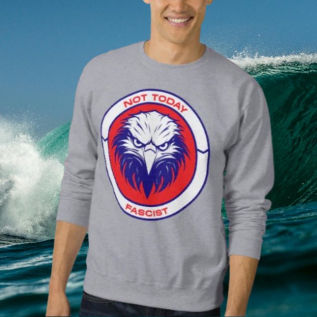 Not Today Fascist – Fierce Patriotic Eagle Sweatshirt (Creator Uploaded)