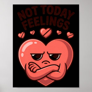 Not Today Feelings Cute Moody Heart Anti Valentine Poster
