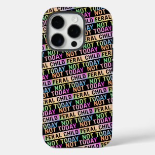 Not Today Feral Child Funny iPhone 16 Pro Case