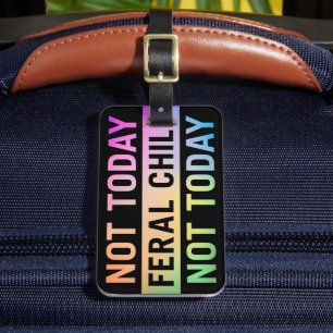 Not Today Feral Child Funny Luggage Tag