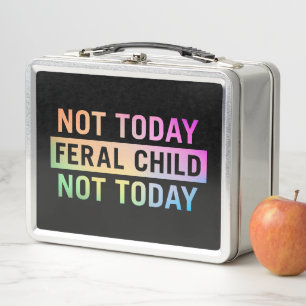 Not Today Feral Child Funny Metal Lunch Box
