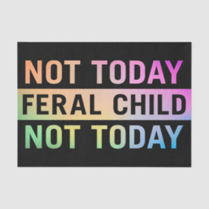 Not Today Feral Child Funny Tissue Paper