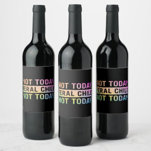 Not Today Feral Child Funny Wine Label