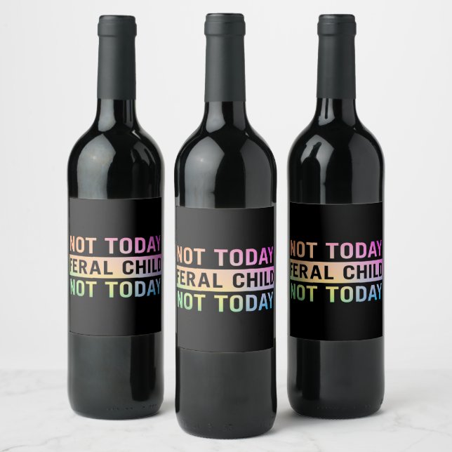 Not Today Feral Child Funny Wine Label (Bottles)