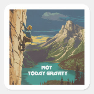 Not Today Gravity Rock Climbing Square Sticker