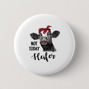 not today heifer 2 inch round button