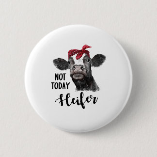 not today heifer 2 inch round button