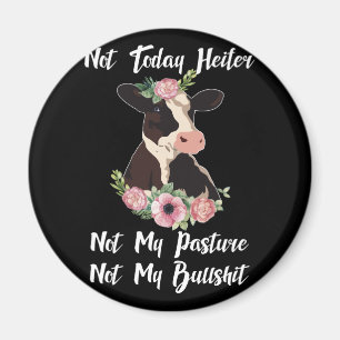 Not Today Heifer Not My Pasture Not My Bullshi Magnet