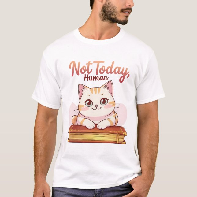 Not Today Human Cute Cat on Book Funny Design T-Shirt (Front)