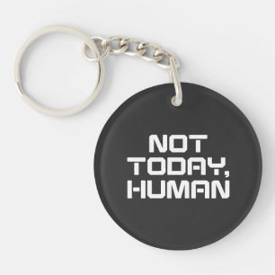 Not Today Human Funny Sarcastic & Introvert Quote Keychain