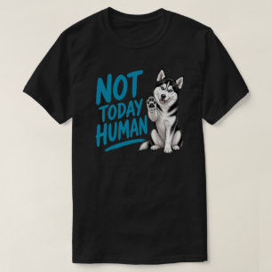 Not Today Human Funny Siberian Husky Teal Hand T-Shirt