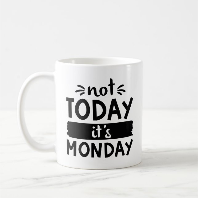 Not Today It’s Monday Coffee Mug (Left)