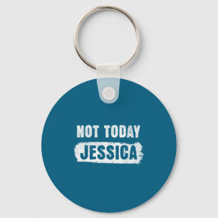 Not today jessica  keychain