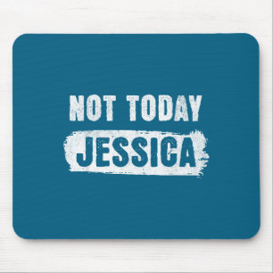 Not today jessica  mouse pad
