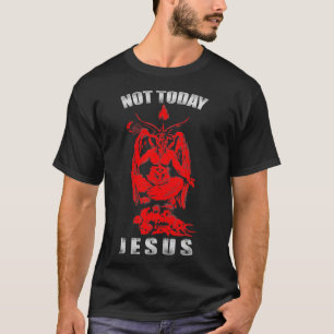 Not Today Jesus Atheist Occult 666 Goth Gothic T-Shirt