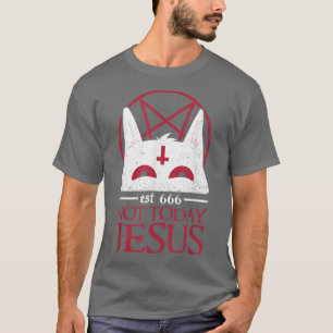 Not Today Jesus Funny Satan Cat 666 Occult Satanic T-Shirt